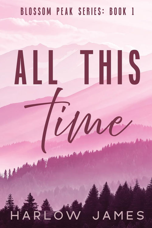Book cover of 'All This Time' from the Blossom Peak Series by Harlow James with a pink and purple landscape.